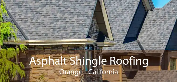 Asphalt Shingle Roofing Orange - California